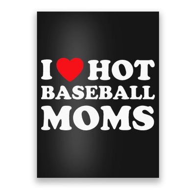 I Heart Hot Moms Baseball Mom Poster