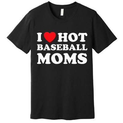 I Heart Hot Moms Baseball Mom Premium T-Shirt