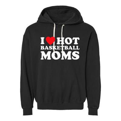 I Heart Hot Moms Basketball Mom Garment-Dyed Fleece Hoodie