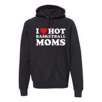 I Heart Hot Moms Basketball Mom Premium Hoodie