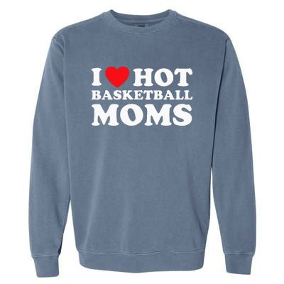 I Heart Hot Moms Basketball Mom Garment-Dyed Sweatshirt