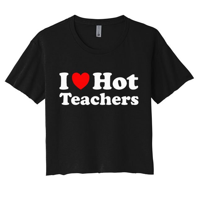 I Heart Hot Teachers I Love Hot Teachers Crop Top