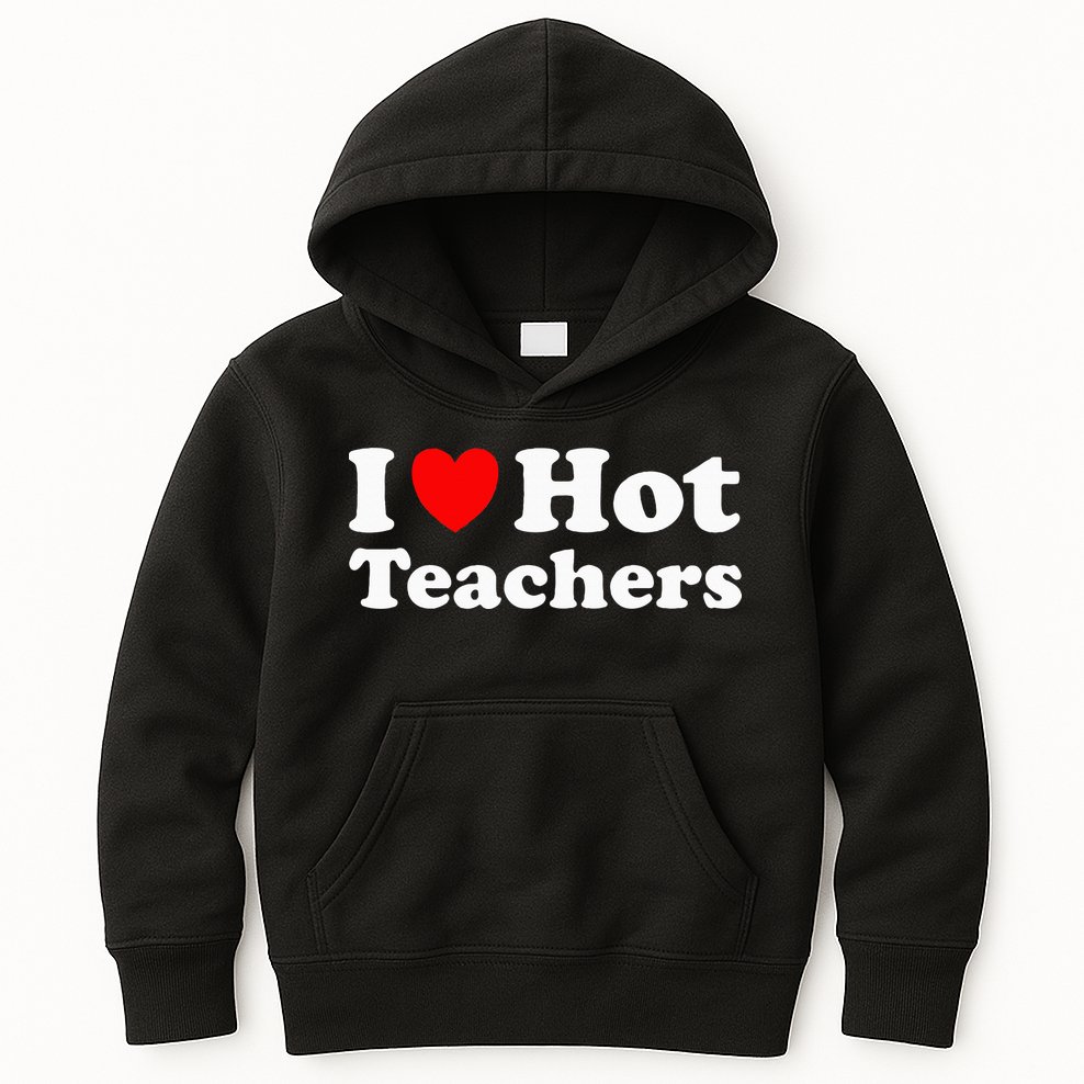 I Heart Hot Teachers I Love Hot Teachers Kids Hoodie