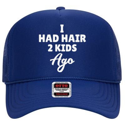 I Had Hair 2 Ago Funny Fathers Day Dad Husband Gift High Crown Mesh Back Trucker Hat