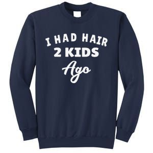 I Had Hair 2 Ago Funny Fathers Day Dad Husband Sweatshirt