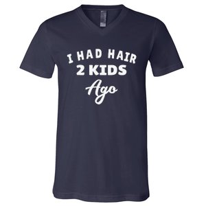 I Had Hair 2 Ago Funny Fathers Day Dad Husband V-Neck T-Shirt