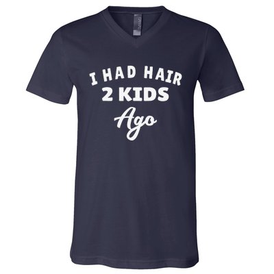 I Had Hair 2 Ago Funny Fathers Day Dad Husband V-Neck T-Shirt