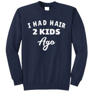 I Had Hair 2 Ago Funny Fathers Day Dad Husband Tall Sweatshirt