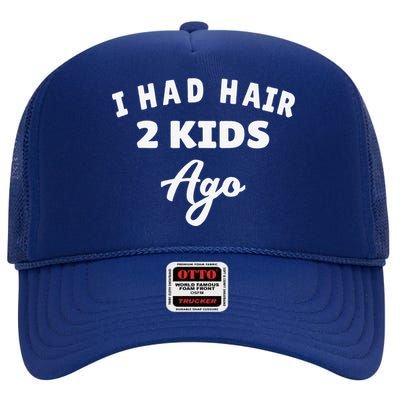 I Had Hair 2 Ago Funny Fathers Day Dad Husband High Crown Mesh Back Trucker Hat