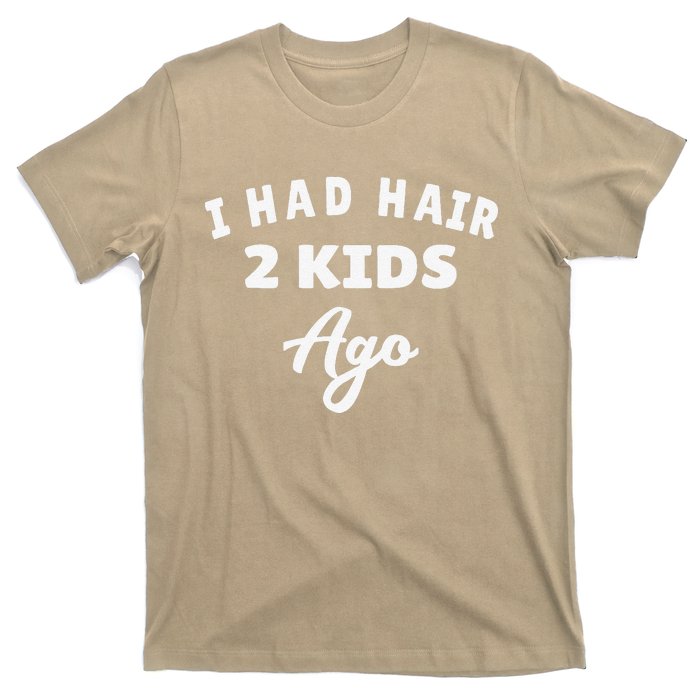 I Had Hair 2 Ago Funny Fathers Day Dad Husband T-Shirt