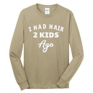 I Had Hair 2 Ago Funny Fathers Day Dad Husband Tall Long Sleeve T-Shirt