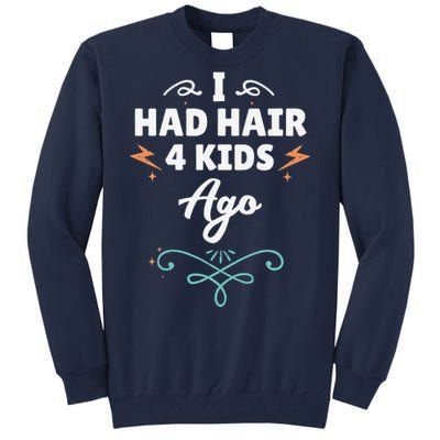 I Had Hair 4 Ago Funny Fathers Day Dad Husband Tall Sweatshirt