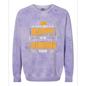 I'm Hust Happy To Be Laboring Labor Day Gift Colorblast Crewneck Sweatshirt