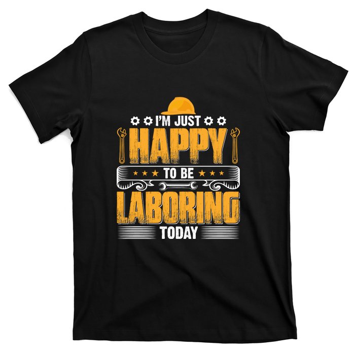 I'm Hust Happy To Be Laboring Labor Day Gift T-Shirt