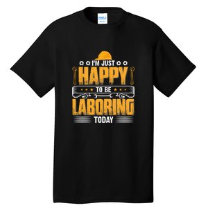 I'm Hust Happy To Be Laboring Labor Day Gift Tall T-Shirt