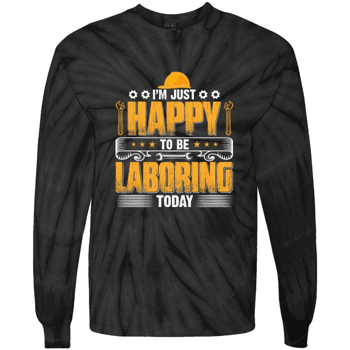 I'm Hust Happy To Be Laboring Labor Day Gift Tie-Dye Long Sleeve Shirt