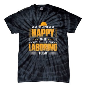 I'm Hust Happy To Be Laboring Labor Day Gift Tie-Dye T-Shirt