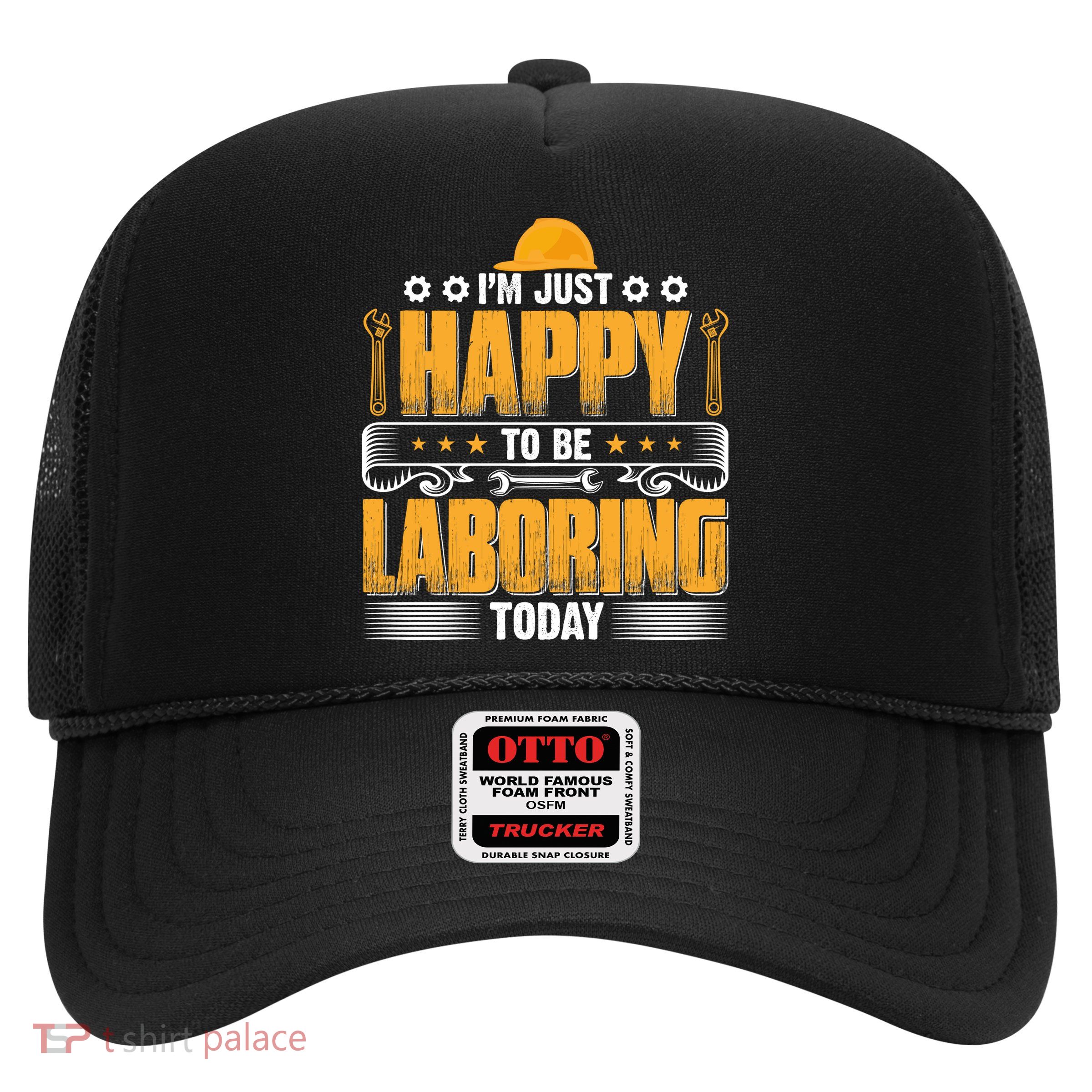 I'm Hust Happy To Be Laboring Labor Day Gift Trucker Hat
