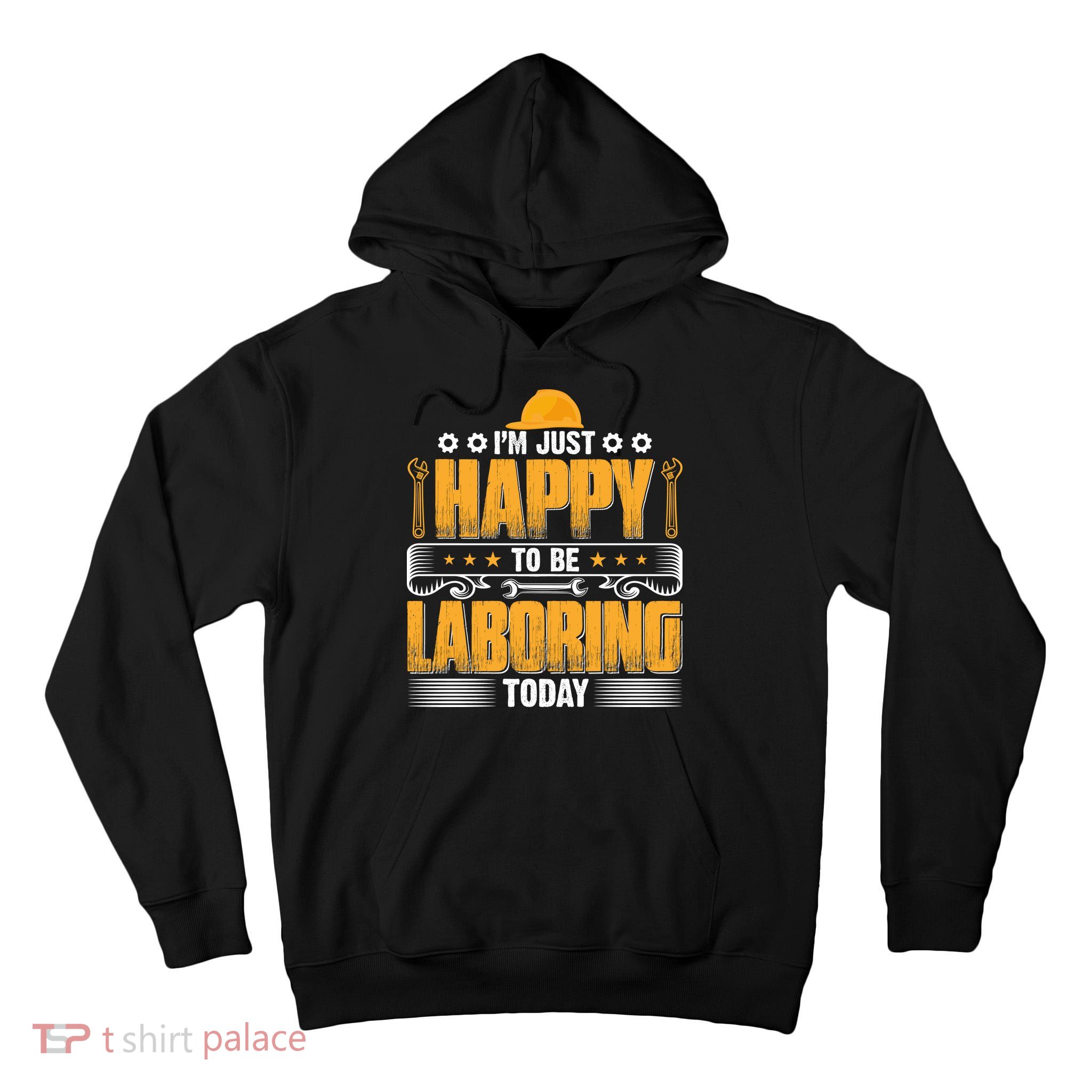 I'm Hust Happy To Be Laboring Labor Day Gift Tall Hoodie