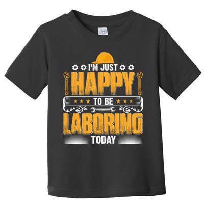 I'm Hust Happy To Be Laboring Labor Day Gift Toddler T-Shirt