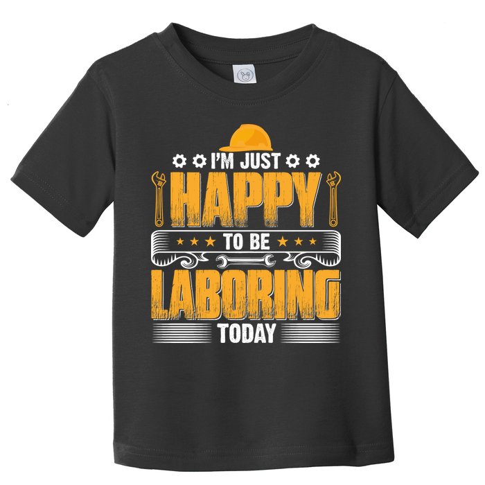 I'm Hust Happy To Be Laboring Labor Day Gift Toddler T-Shirt