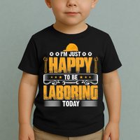 I'm Hust Happy To Be Laboring Labor Day Gift Toddler T-Shirt