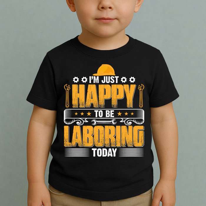 I'm Hust Happy To Be Laboring Labor Day Gift Toddler T-Shirt