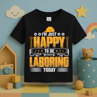 I'm Hust Happy To Be Laboring Labor Day Gift Toddler T-Shirt