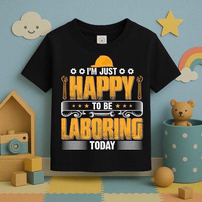 I'm Hust Happy To Be Laboring Labor Day Gift Toddler T-Shirt