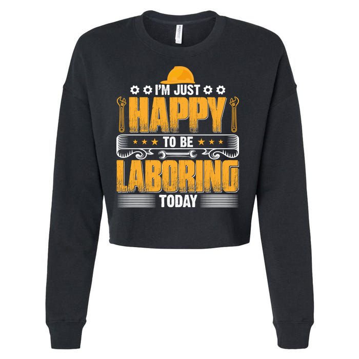I'm Hust Happy To Be Laboring Labor Day Gift Cropped Pullover Crew