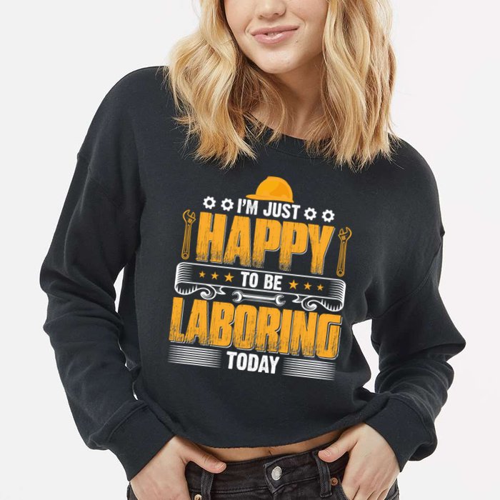 I'm Hust Happy To Be Laboring Labor Day Gift Cropped Pullover Crew