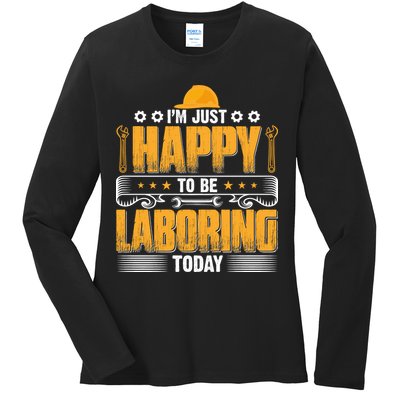 I'm Hust Happy To Be Laboring Labor Day Gift Ladies Long Sleeve Shirt