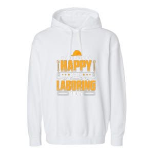 I'm Hust Happy To Be Laboring Labor Day Gift Garment-Dyed Fleece Hoodie