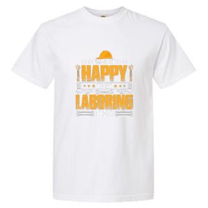 I'm Hust Happy To Be Laboring Labor Day Gift Garment-Dyed Heavyweight T-Shirt