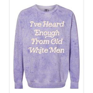 I Have Heard Enough From Old Mediocrevoting Feminist Colorblast Crewneck Sweatshirt