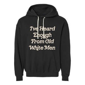 I Have Heard Enough From Old Mediocrevoting Feminist Garment-Dyed Fleece Hoodie