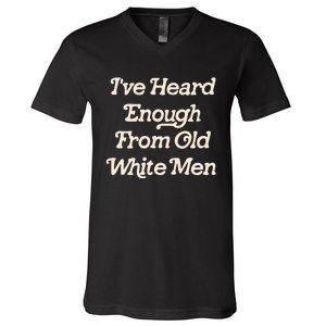 I Have Heard Enough From Old Mediocrevoting Feminist V-Neck T-Shirt