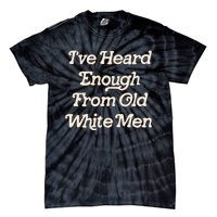 I Have Heard Enough From Old Mediocrevoting Feminist Tie-Dye T-Shirt