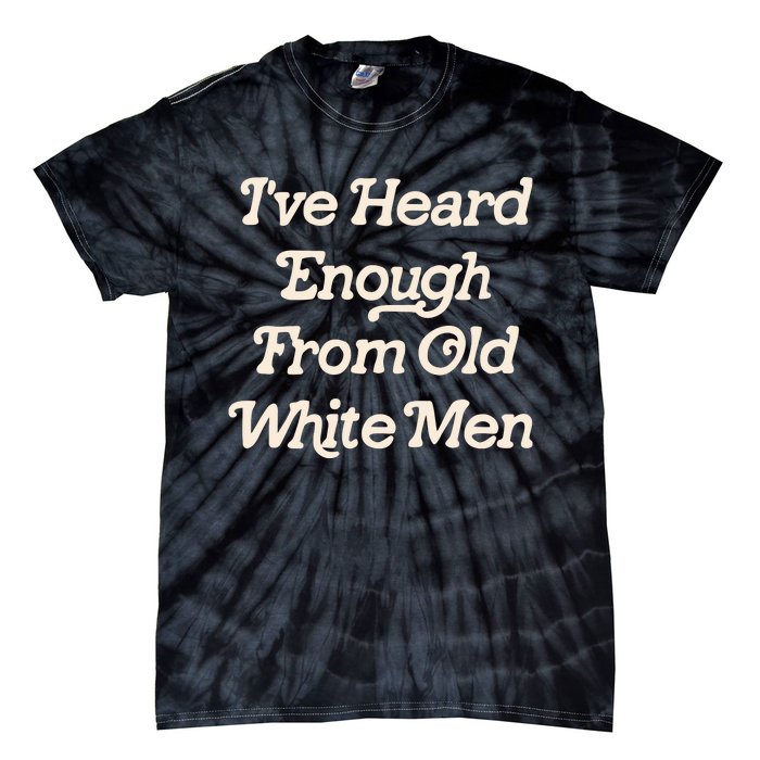 I Have Heard Enough From Old Mediocrevoting Feminist Tie-Dye T-Shirt