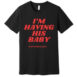 IM Having His Baby Premium T-Shirt