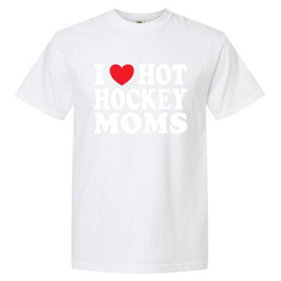 I Heart Hot Hockey Moms Funny I Love Moms Great Gift Garment-Dyed Heavyweight T-Shirt