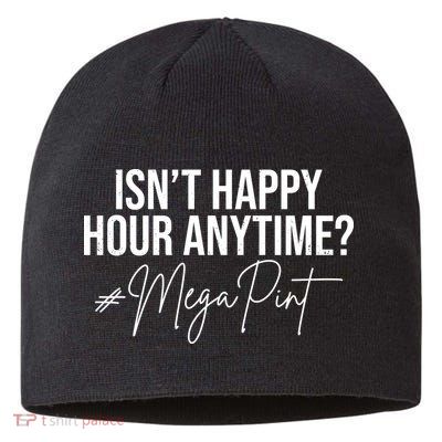 Isn't Happy Hour Anytime Mega Pint Funny Johnny Depp Sustainable Beanie