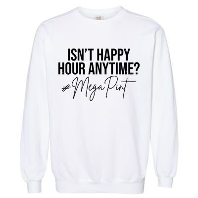 Isn't Happy Hour Anytime Mega Pint Funny Johnny Depp Garment-Dyed Sweatshirt