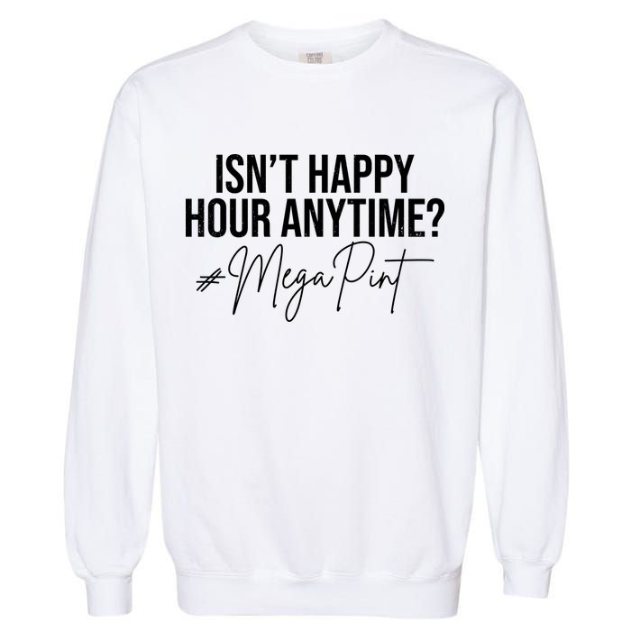 Isn't Happy Hour Anytime Mega Pint Funny Johnny Depp Garment-Dyed Sweatshirt