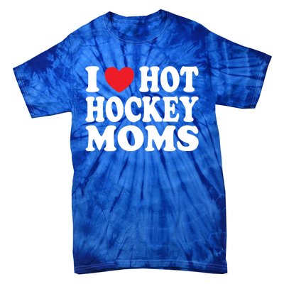 I Heart Hot Hockey Moms Funny I Love Moms Gift Tie-Dye T-Shirt