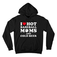 I Heart Hot baseball MomsI Love Hot baseball Mom Cold Beer Hoodie