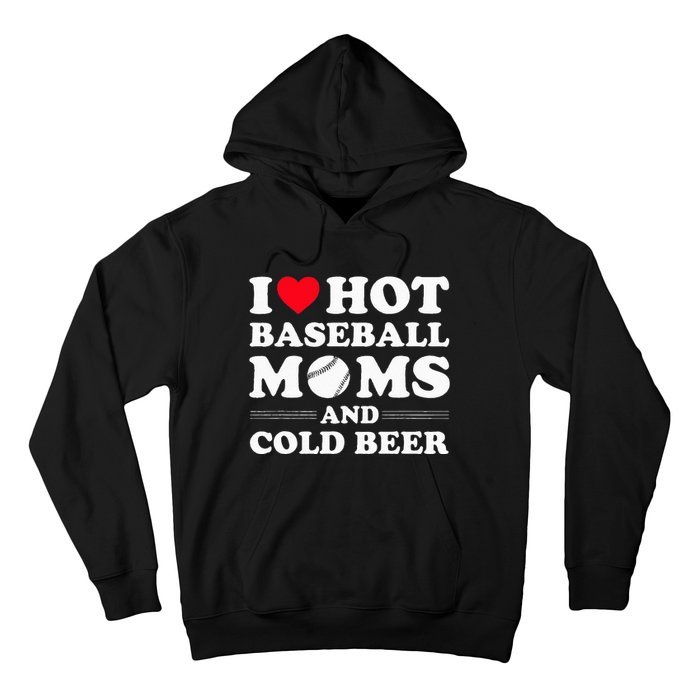 I Heart Hot baseball MomsI Love Hot baseball Mom Cold Beer Hoodie