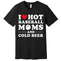 I Heart Hot baseball MomsI Love Hot baseball Mom Cold Beer Premium T-Shirt