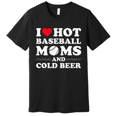 I Heart Hot baseball MomsI Love Hot baseball Mom Cold Beer Premium T-Shirt