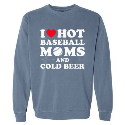 I Heart Hot baseball MomsI Love Hot baseball Mom Cold Beer Garment-Dyed Sweatshirt